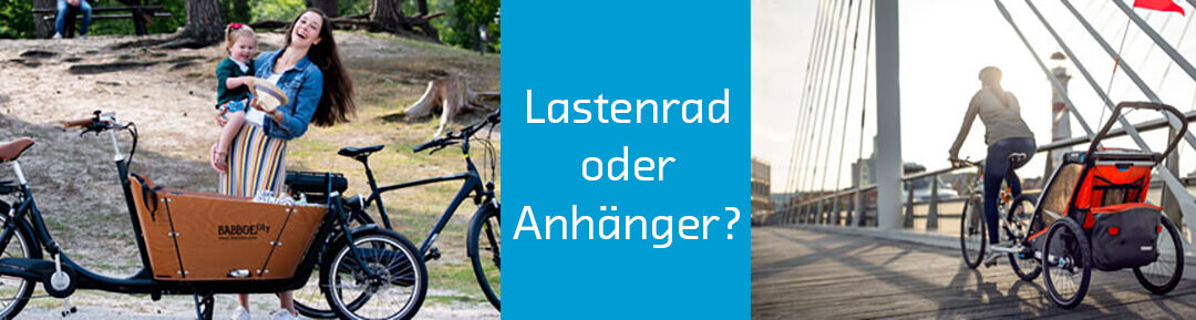 Lastenrad oder Anhänger?